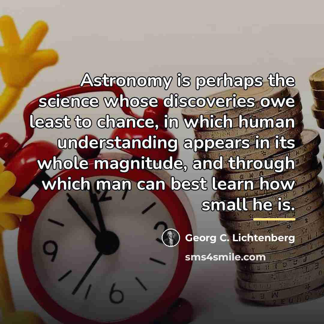 “Astronomy is perhaps the science whose discoveries owe least to…” quote by Georg C. Lichtenberg