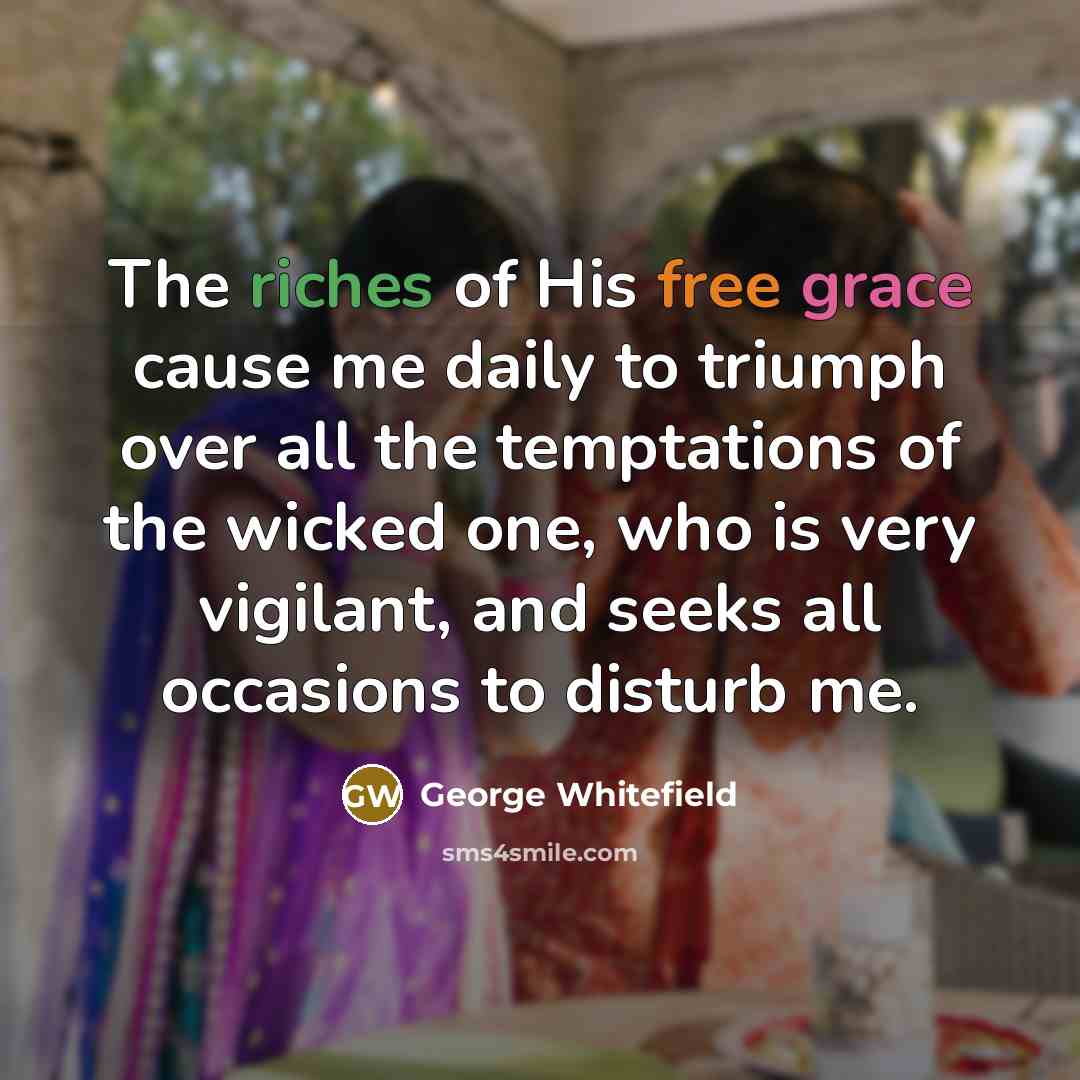 “The riches of His free grace cause me daily to…” quote by George Whitefield