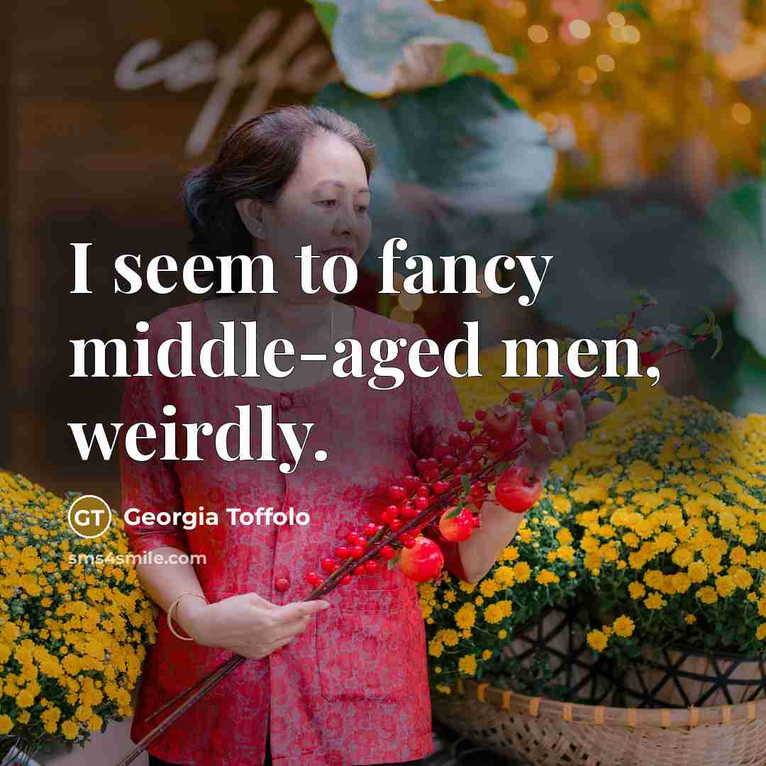 “I seem to fancy middle-aged men, weirdly.…” quote by Georgia Toffolo