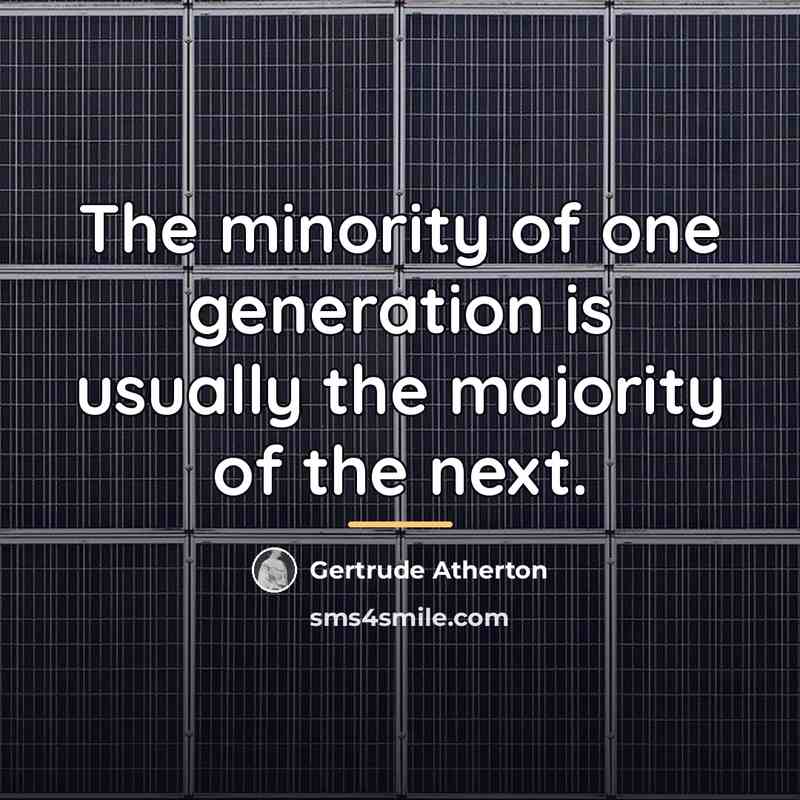 “The minority of one generation is usually the majority of…” quote by Gertrude Atherton