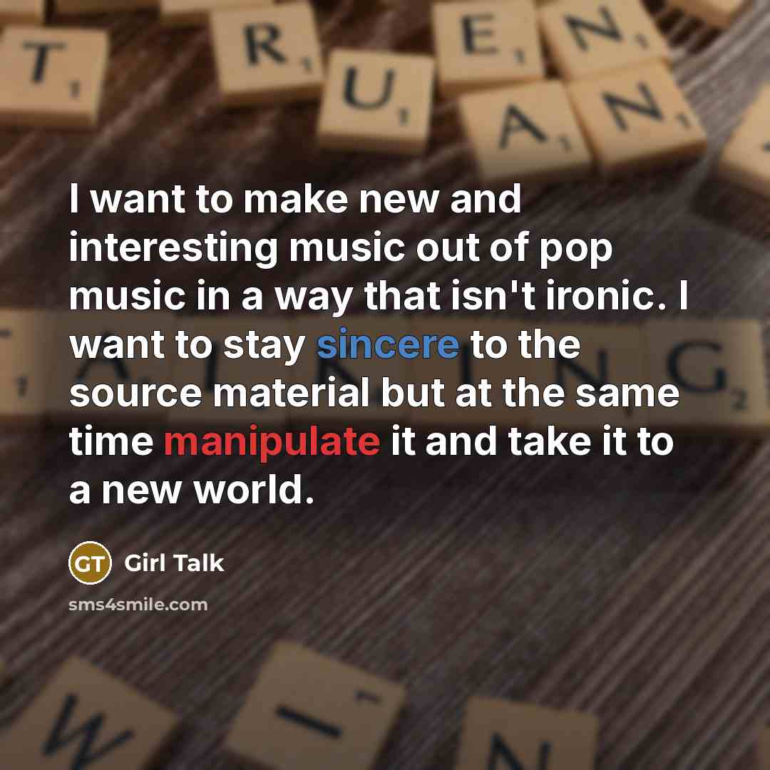 “I want to make new and interesting music out of…” quote by Girl Talk