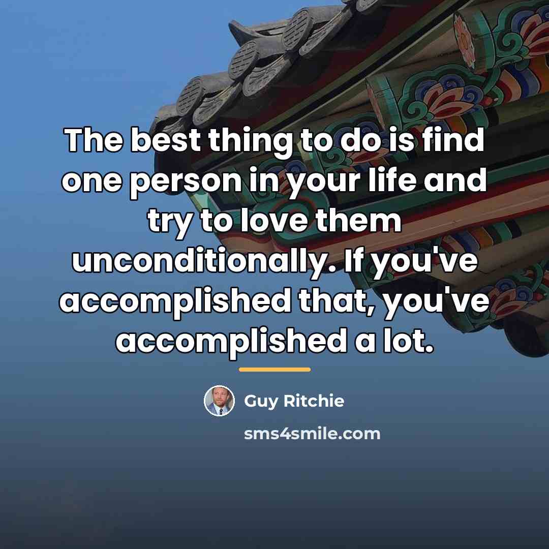 “The best thing to do is find one person in…” quote by Guy Ritchie