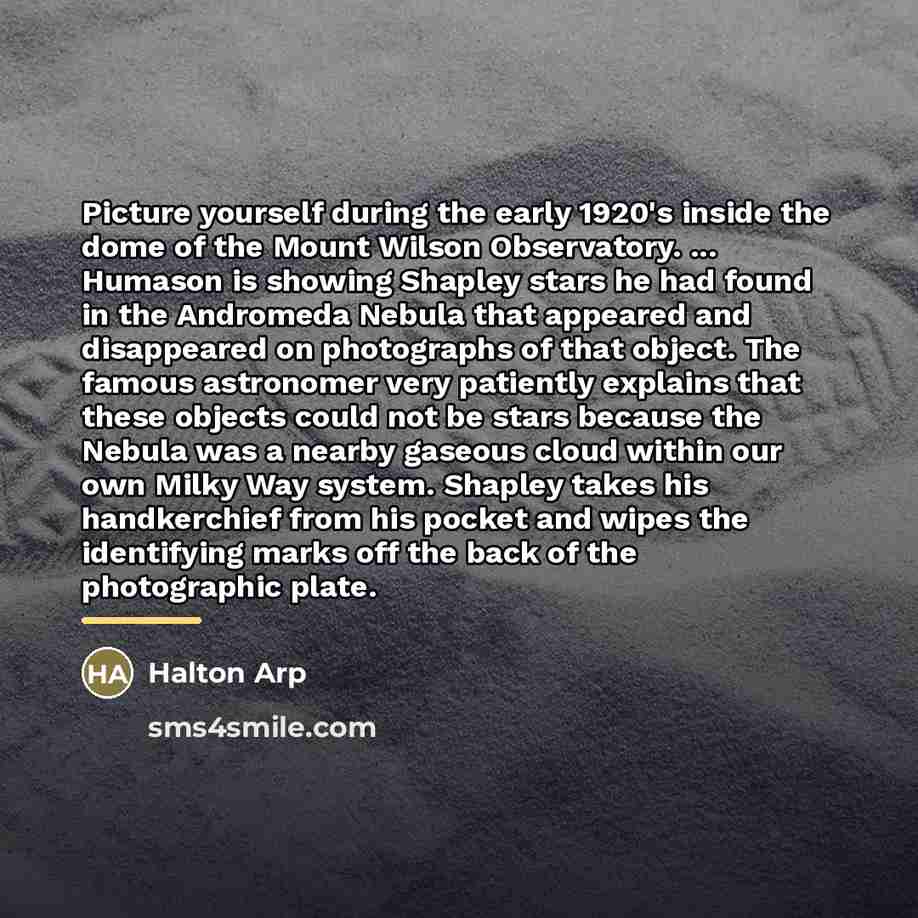 “Picture yourself during the early 1920's inside the dome of…” quote by Halton Arp