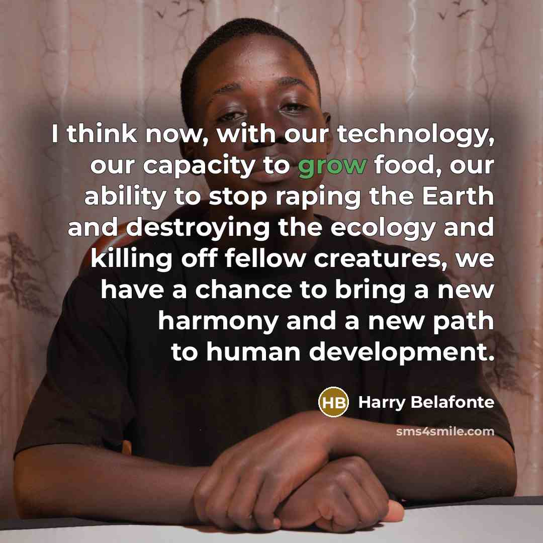 “I think now, with our technology, our capacity to grow…” quote by Harry Belafonte