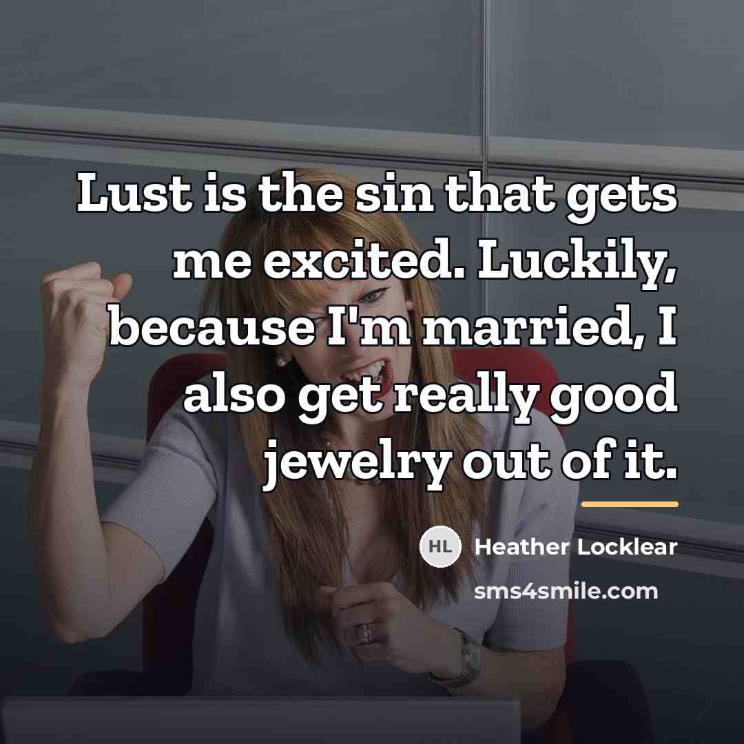 “Lust is the sin that gets me excited. Luckily, because…” quote by Heather Locklear