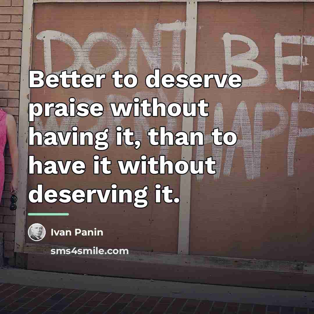 “Better to deserve praise without having it, than to have…” quote by Ivan Panin
