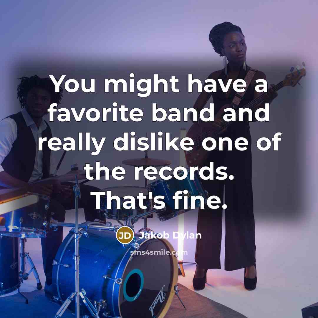 “You might have a favorite band and really dislike one…” quote by Jakob Dylan