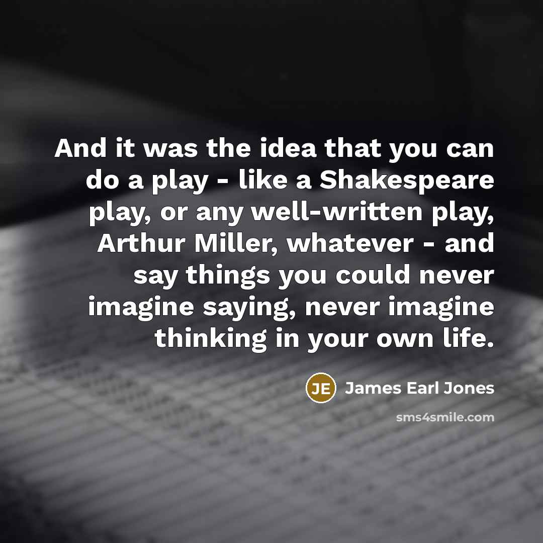 “And it was the idea that you can do a…” quote by James Earl Jones