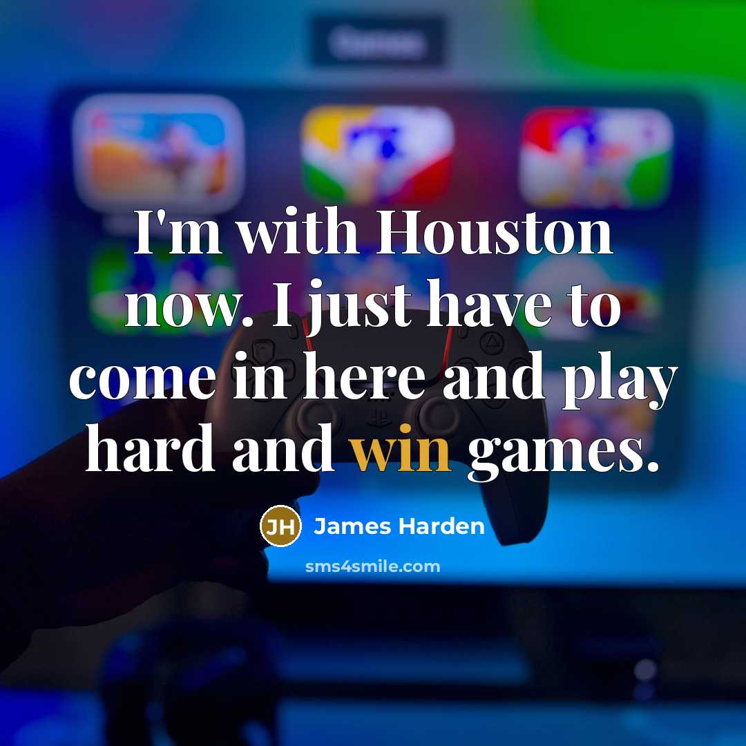 “I'm with Houston now. I just have to come in…” quote by James Harden