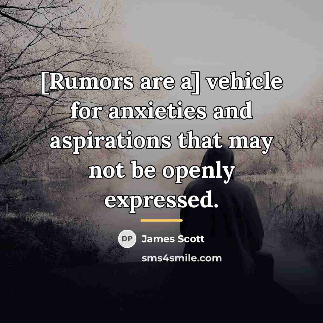 “[Rumors are a] vehicle for anxieties and aspirations that may…” quote by James Scott