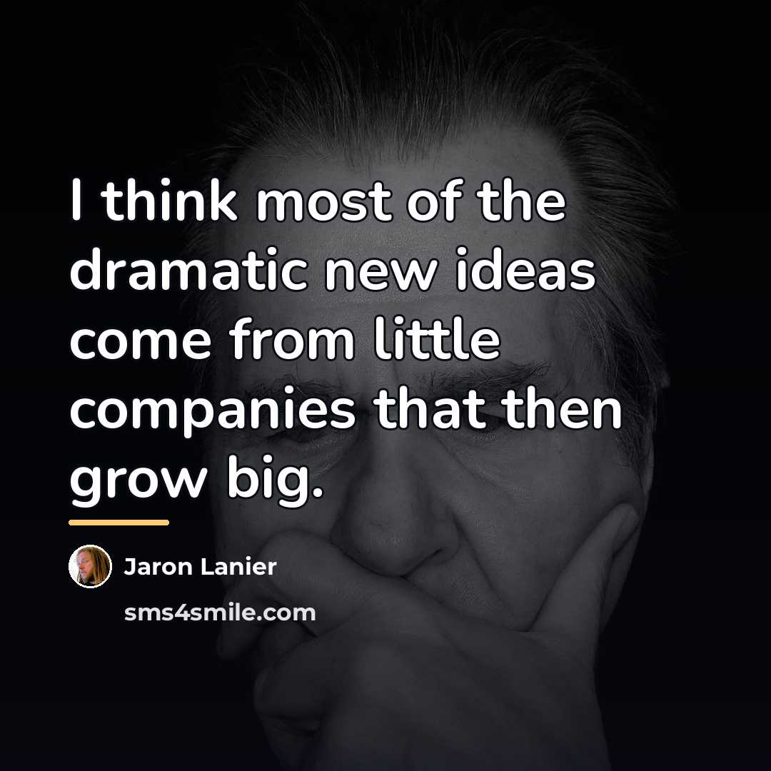 “I think most of the dramatic new ideas come from…” quote by Jaron Lanier
