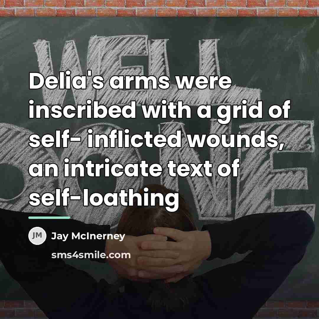 “Delia's arms were inscribed with a grid of self- inflicted…” quote by Jay McInerney