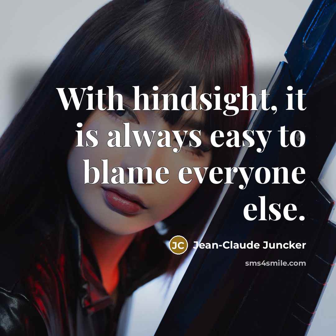 “With hindsight, it is always easy to blame everyone else.…” quote by Jean-Claude Juncker