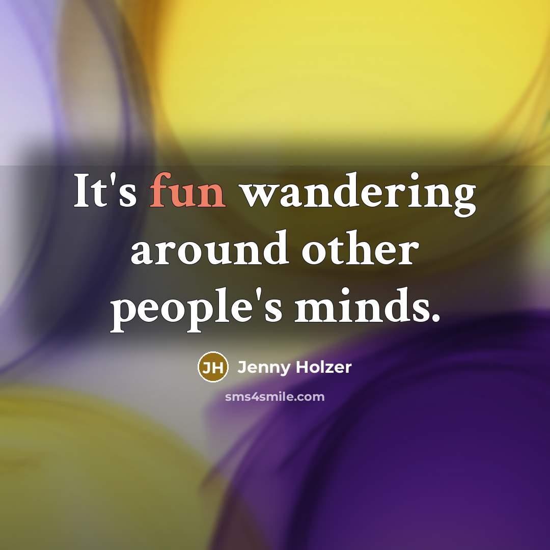 “It's fun wandering around other people's minds.…” quote by Jenny Holzer