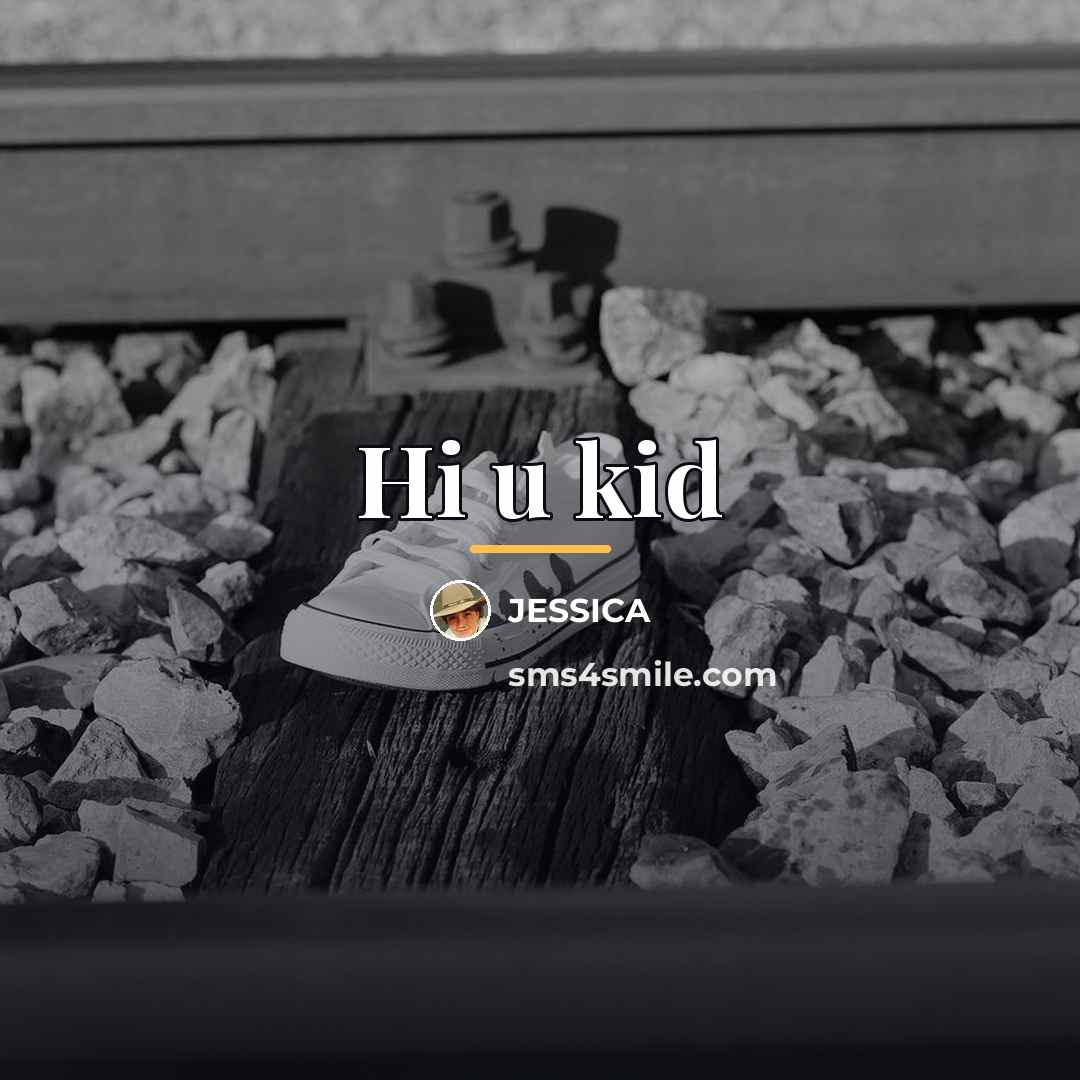 “Hi u kid…” quote by Jessica