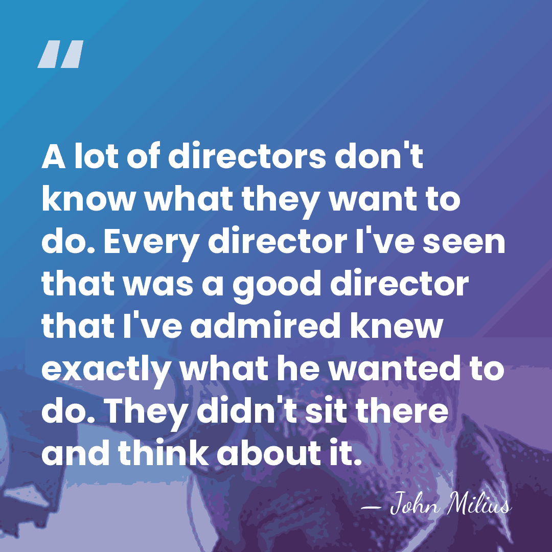 A lot of directors don't know what they want to do. Every&hellip; - John Milius