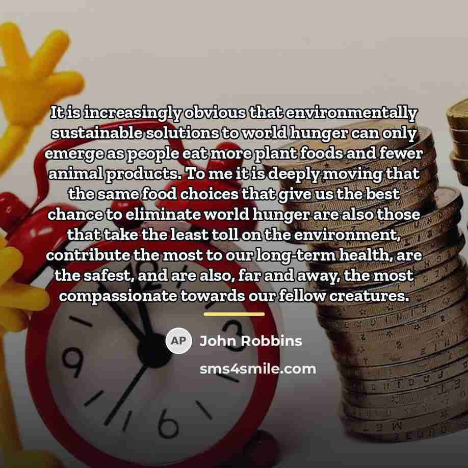 “It is increasingly obvious that environmentally sustainable solutions to world…” quote by John Robbins
