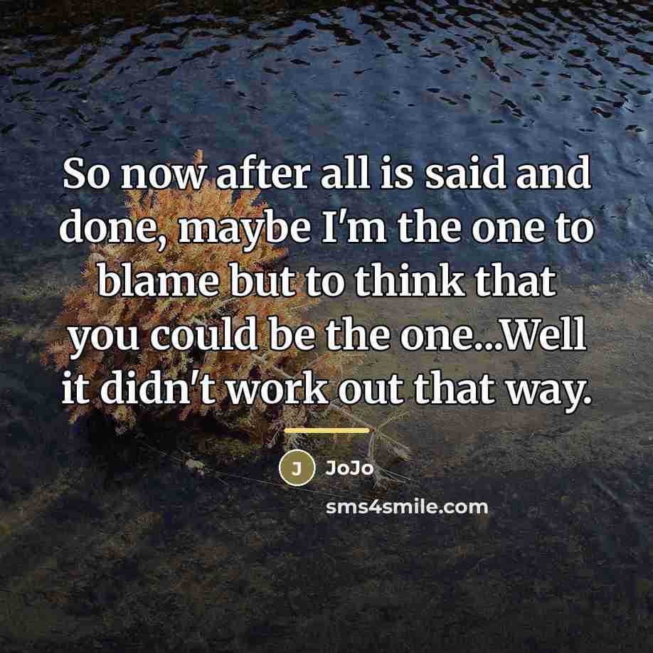“So now after all is said and done, maybe I'm…” quote by Jojo