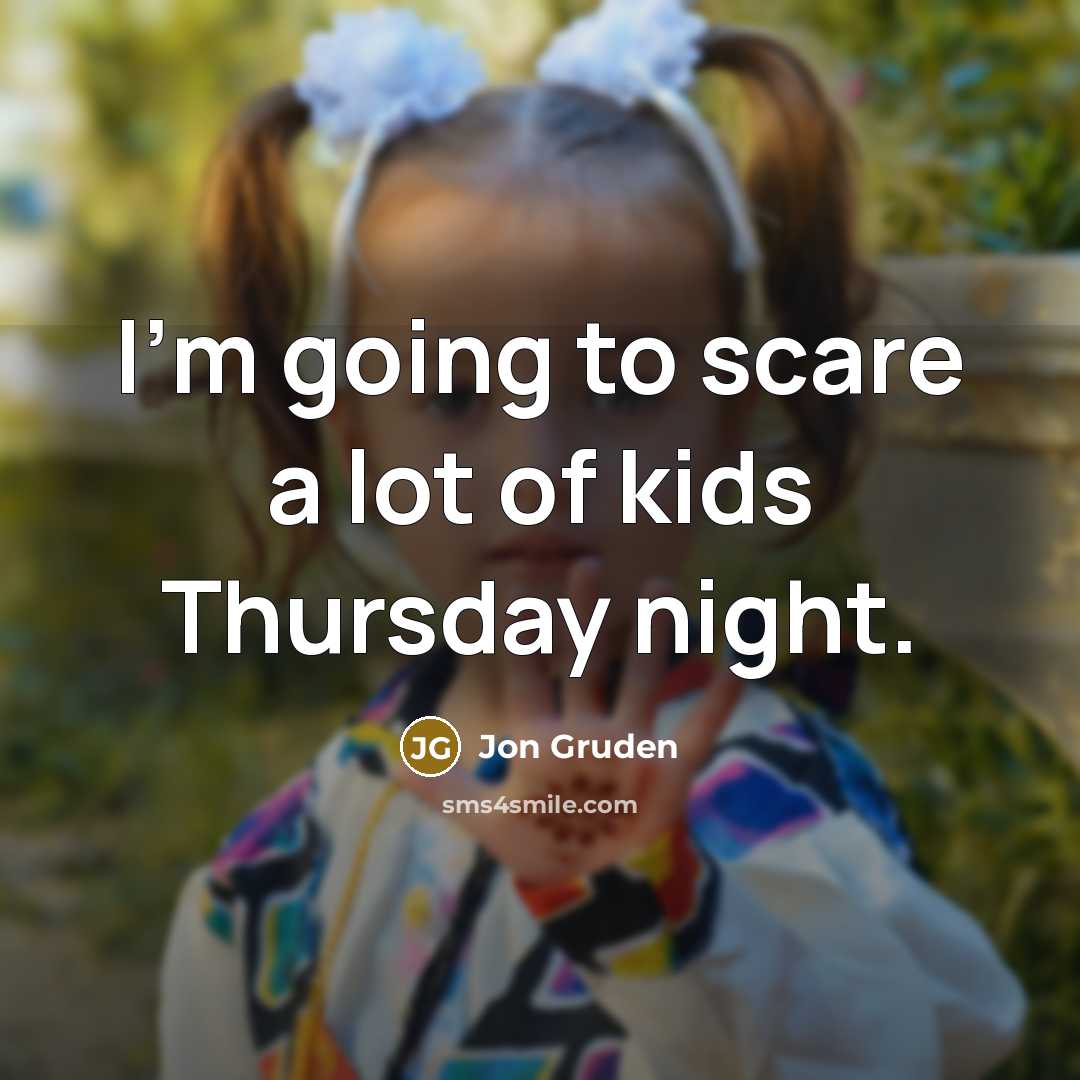 “I'm going to scare a lot of kids Thursday night.…” quote by Jon Gruden