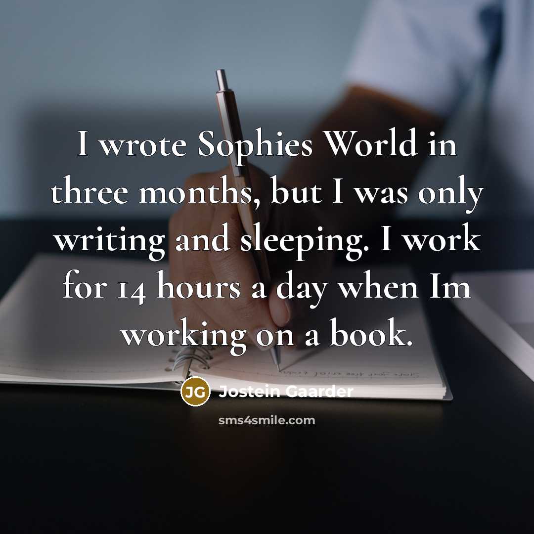 “I wrote Sophies World in three months, but I was…” quote by Jostein Gaarder