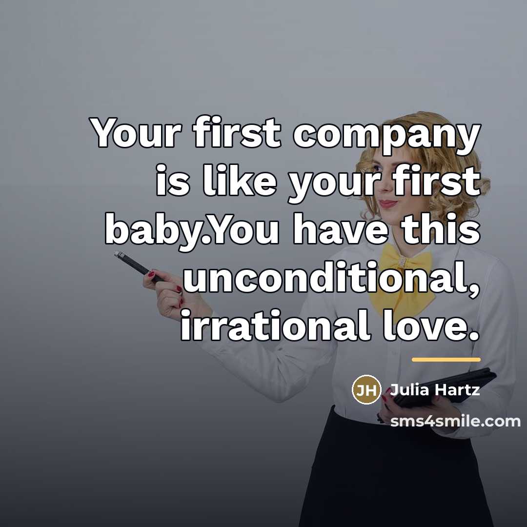 “Your first company is like your first baby.You have this…” quote by Julia Hartz