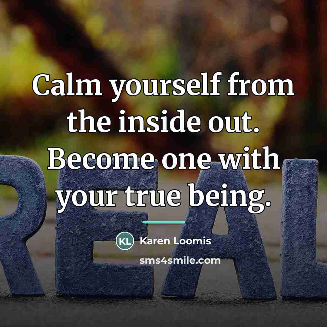 “Calm yourself from the inside out. Become one with your…” quote by Karen Loomis
