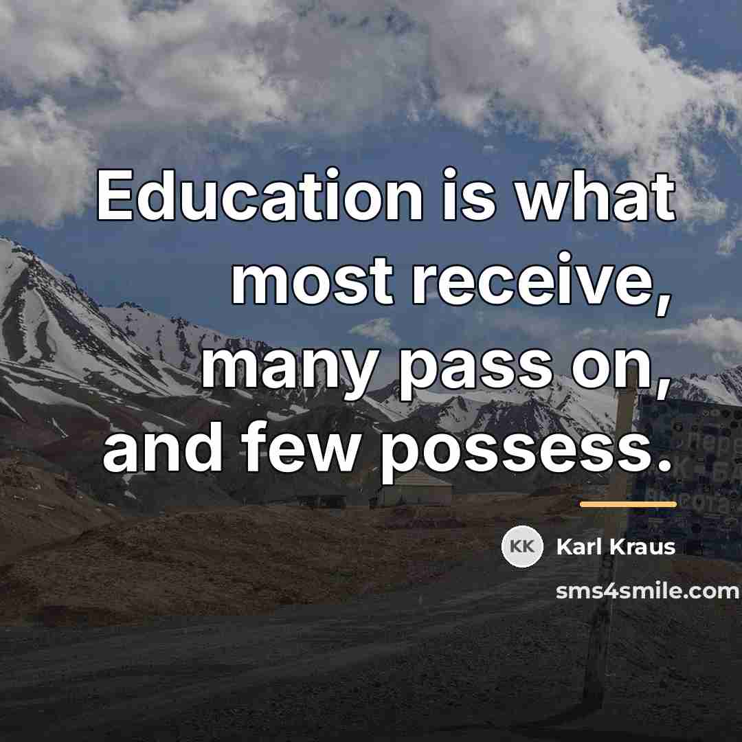 “Education is what most receive, many pass on, and few…” quote by Karl Kraus