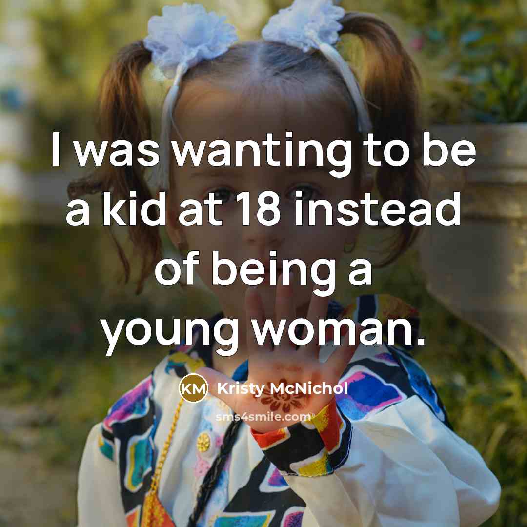 “I was wanting to be a kid at 18 instead…” quote by Kristy McNichol