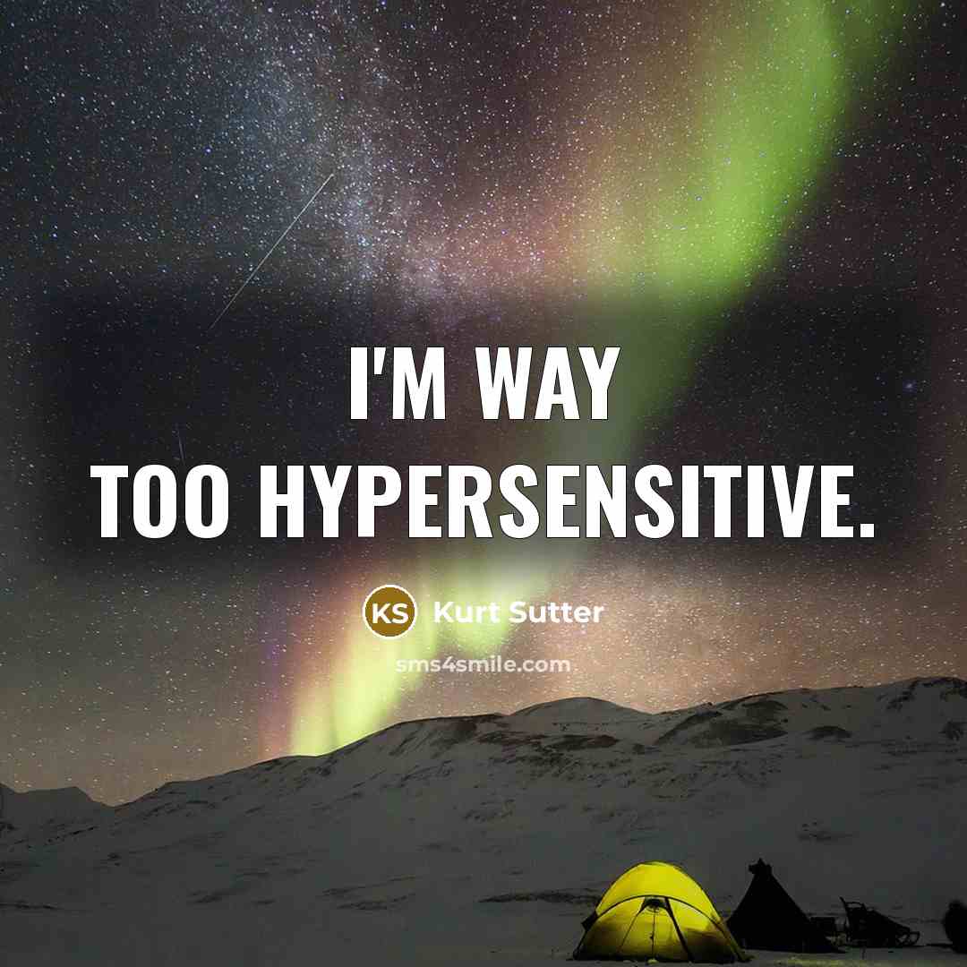“I'm way too hypersensitive.” quote by Kurt Sutter