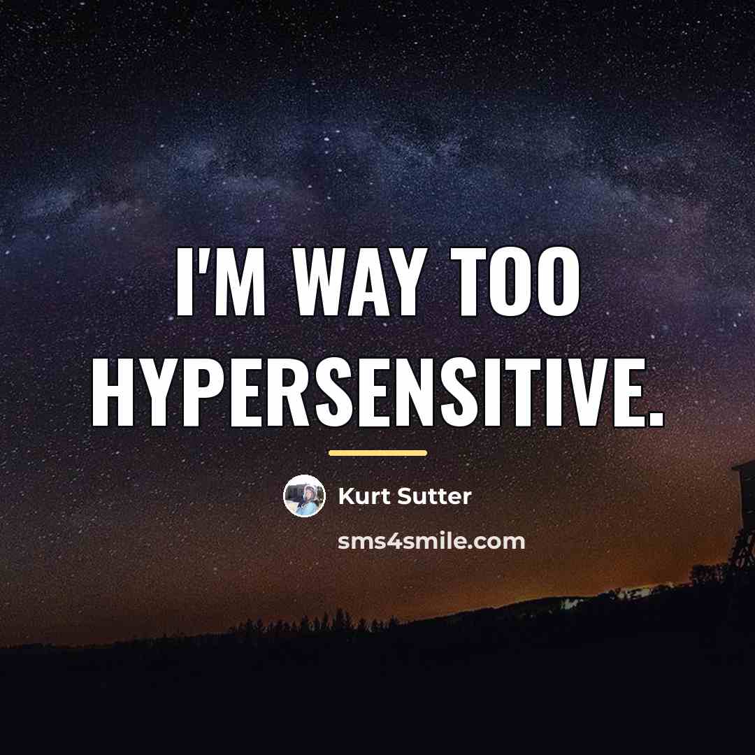 “I'm way too hypersensitive.…” quote by Kurt Sutter