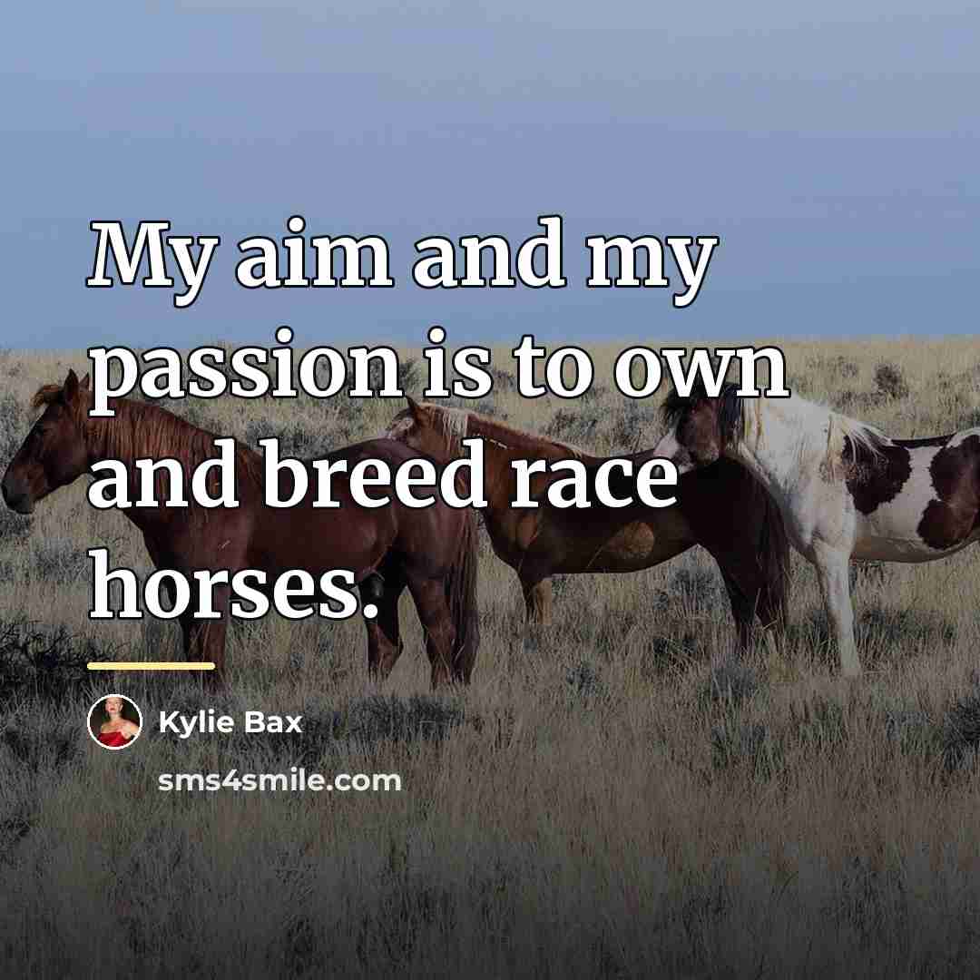 “My aim and my passion is to own and breed…” quote by Kylie Bax