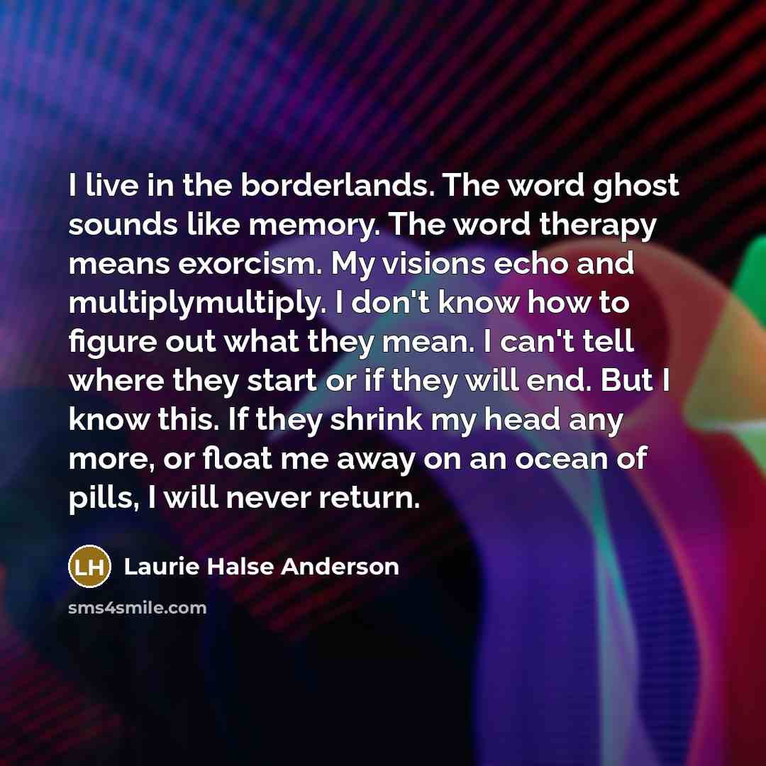 “I live in the borderlands. The word ghost sounds like…” quote by Laurie Halse Anderson