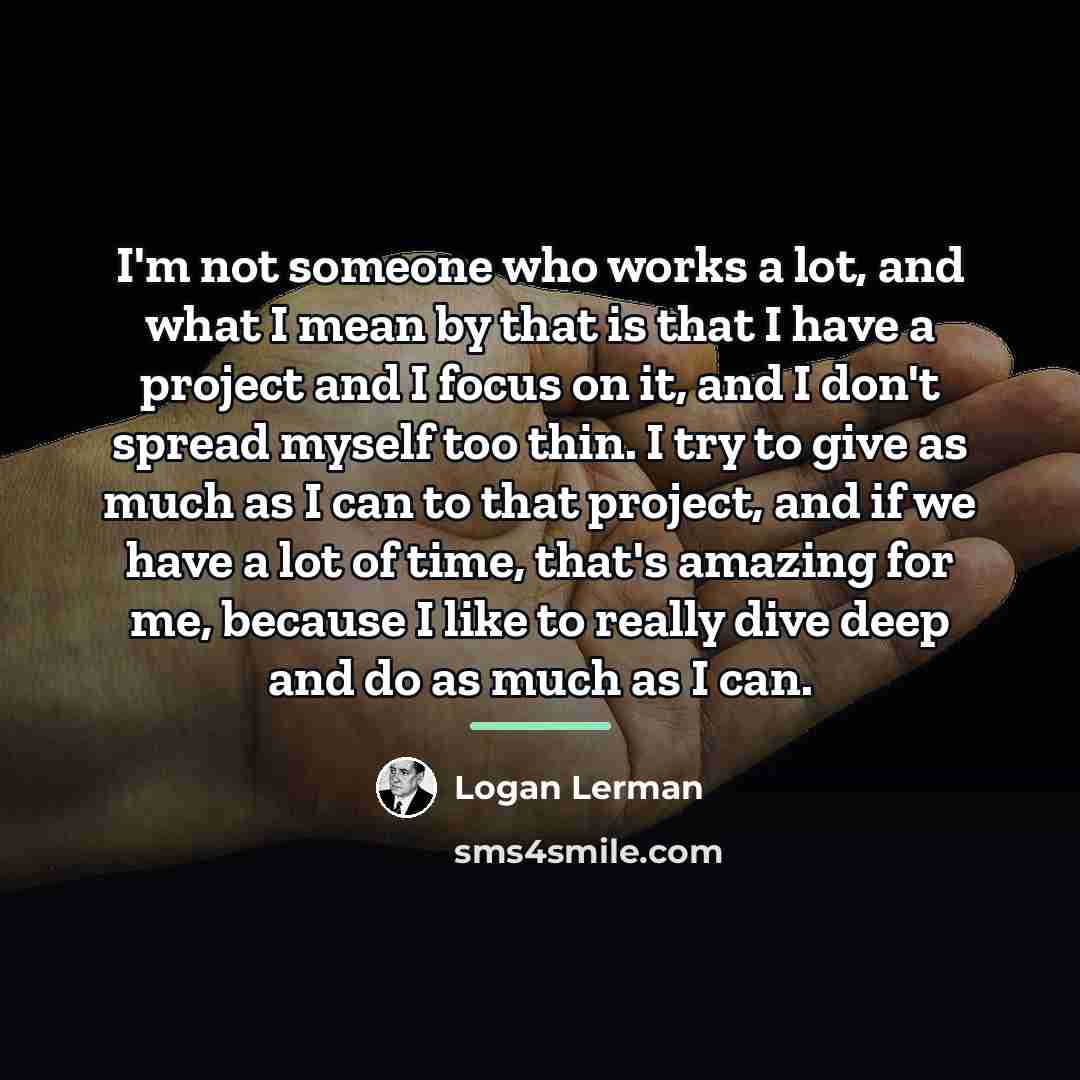 “I'm not someone who works a lot, and what I…” quote by Logan Lerman