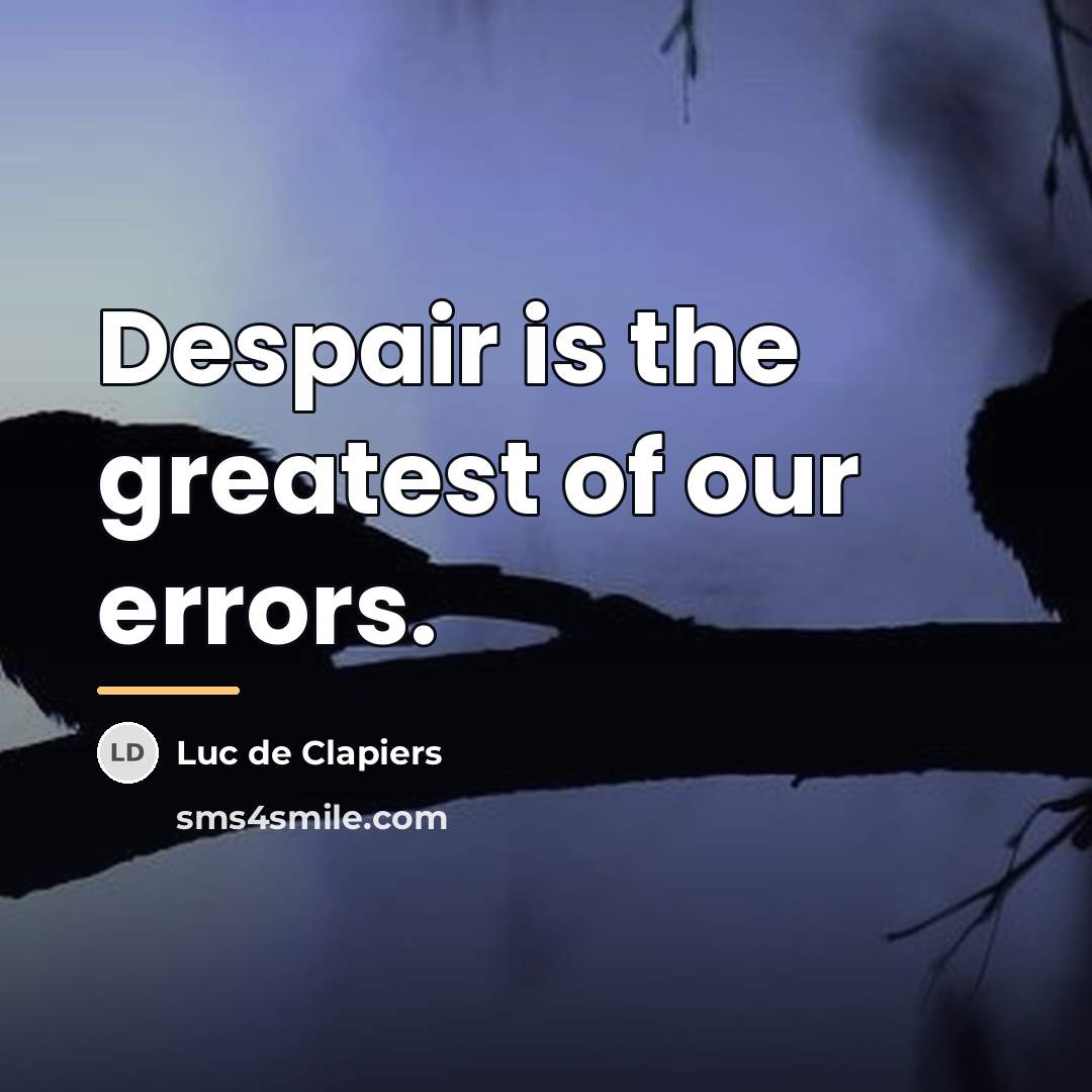 “Despair is the greatest of our errors.…” quote by Luc de Clapiers
