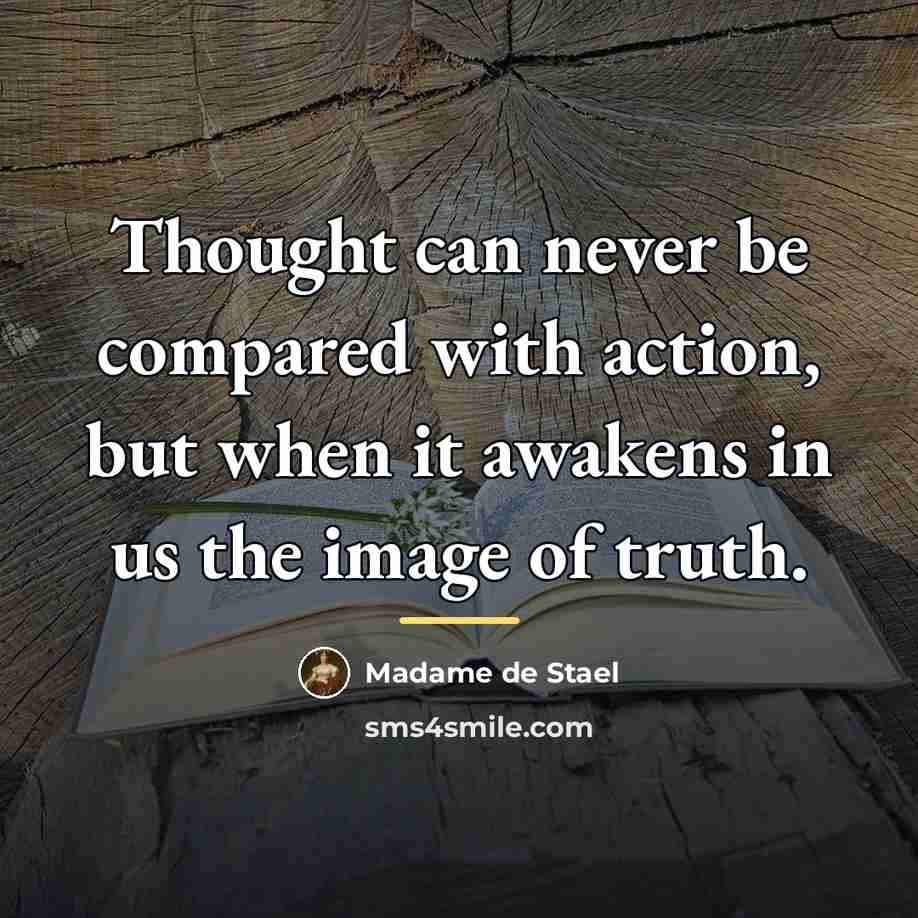 “Thought can never be compared with action, but when it…” quote by Madame de Stael