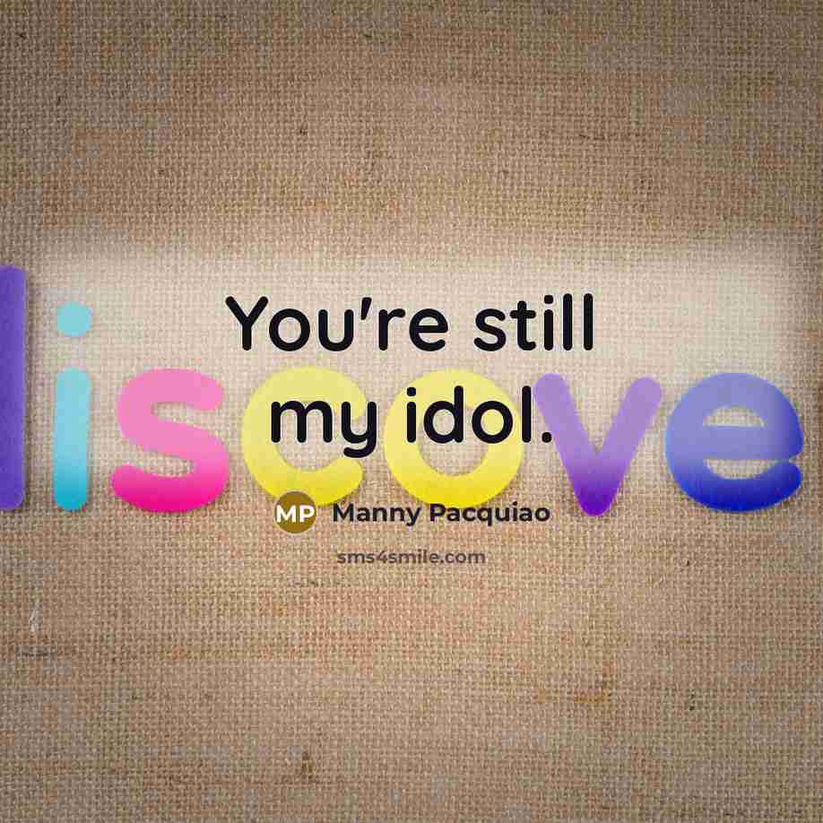 “You're still my idol.…” quote by Manny Pacquiao