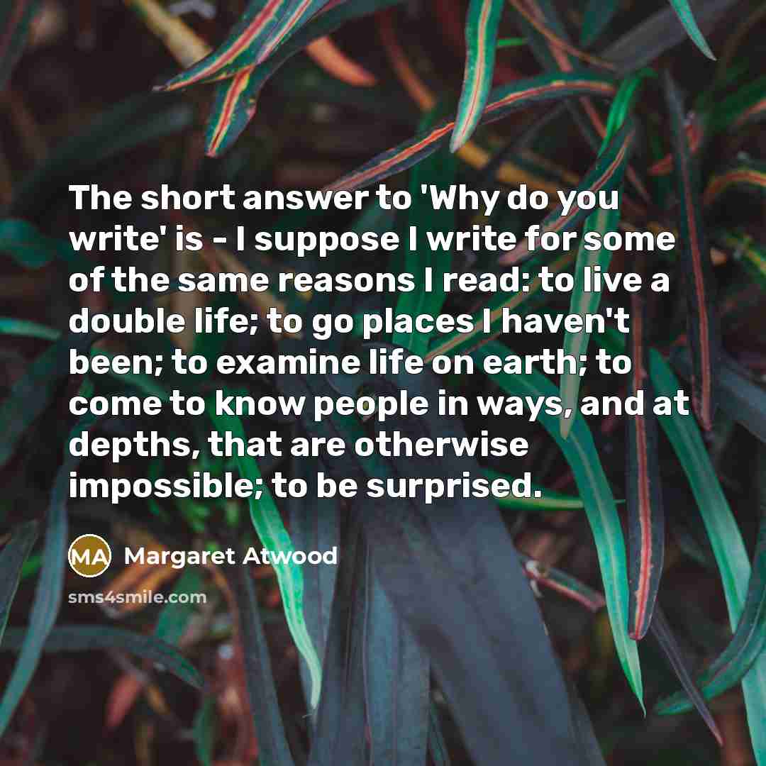 “The short answer to 'Why do you write' is -…” quote by Margaret Atwood