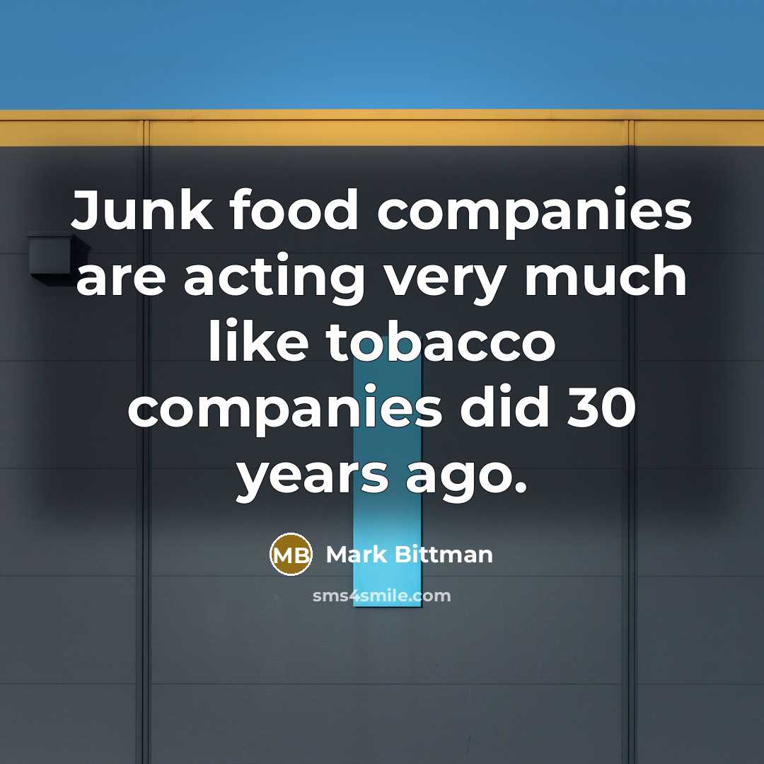“Junk food companies are acting very much like tobacco companies…” quote by Mark Bittman