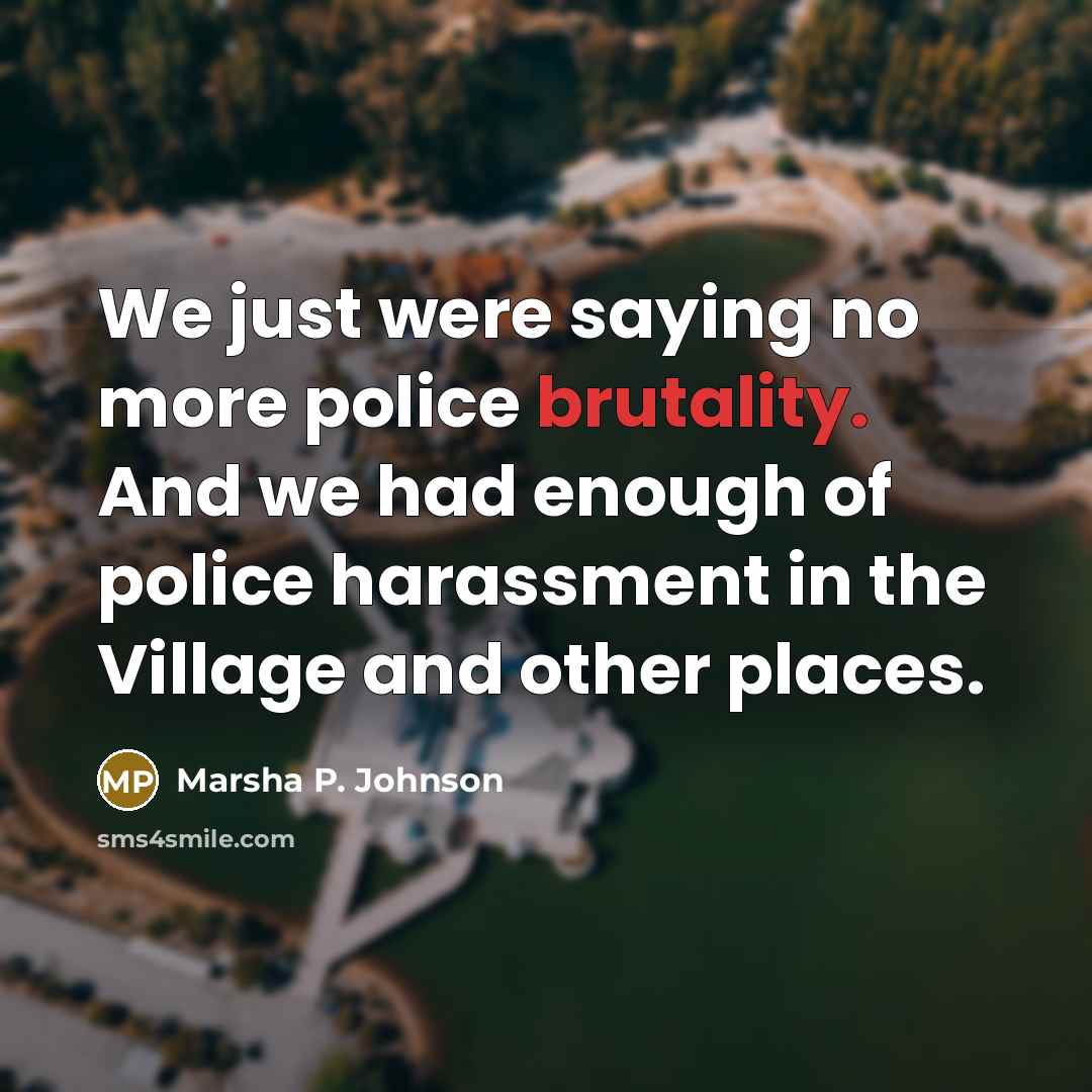 “We just were saying no more police brutality. And we…” quote by Marsha P. Johnson