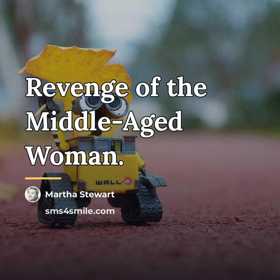 “Revenge of the Middle-Aged Woman.…” quote by Martha Stewart