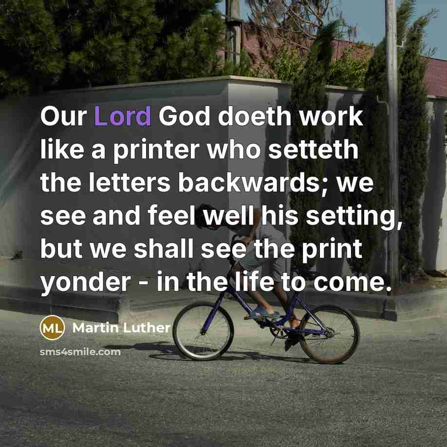 “Our Lord God doeth work like a printer who setteth…” quote by Martin Luther