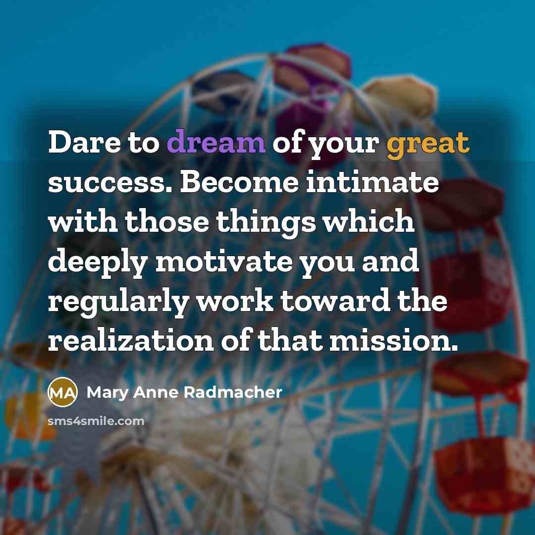 “Dare to dream of your great success. Become intimate with…” quote by Mary Anne Radmacher