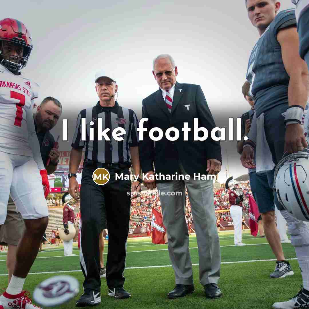 “I like football.…” quote by Mary Katharine Ham