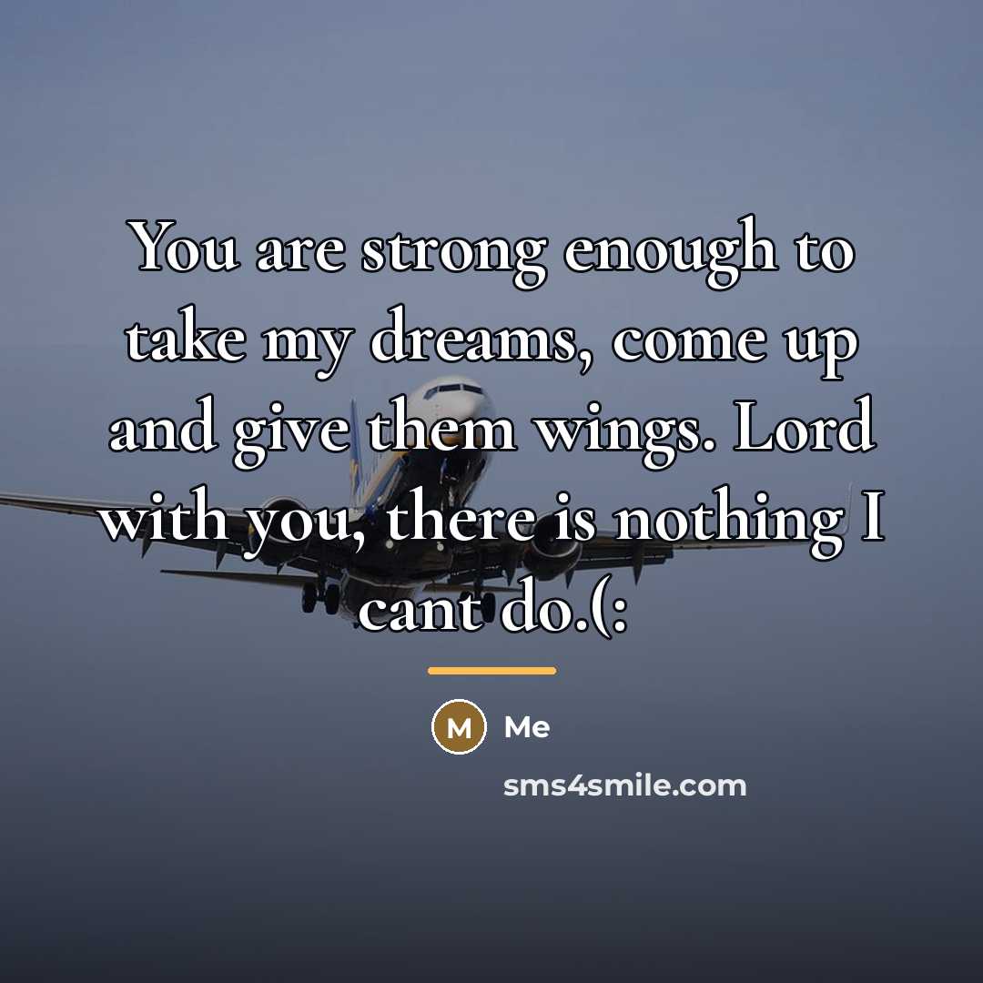 “You are strong enough to take my dreams, come up…” quote by Me