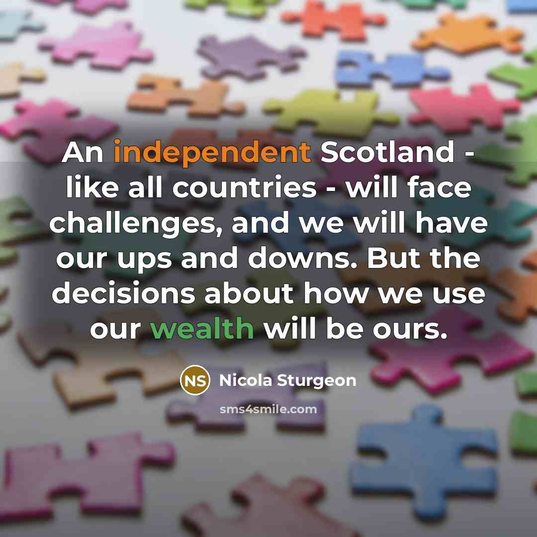 “An independent Scotland - like all countries - will face…” quote by Nicola Sturgeon