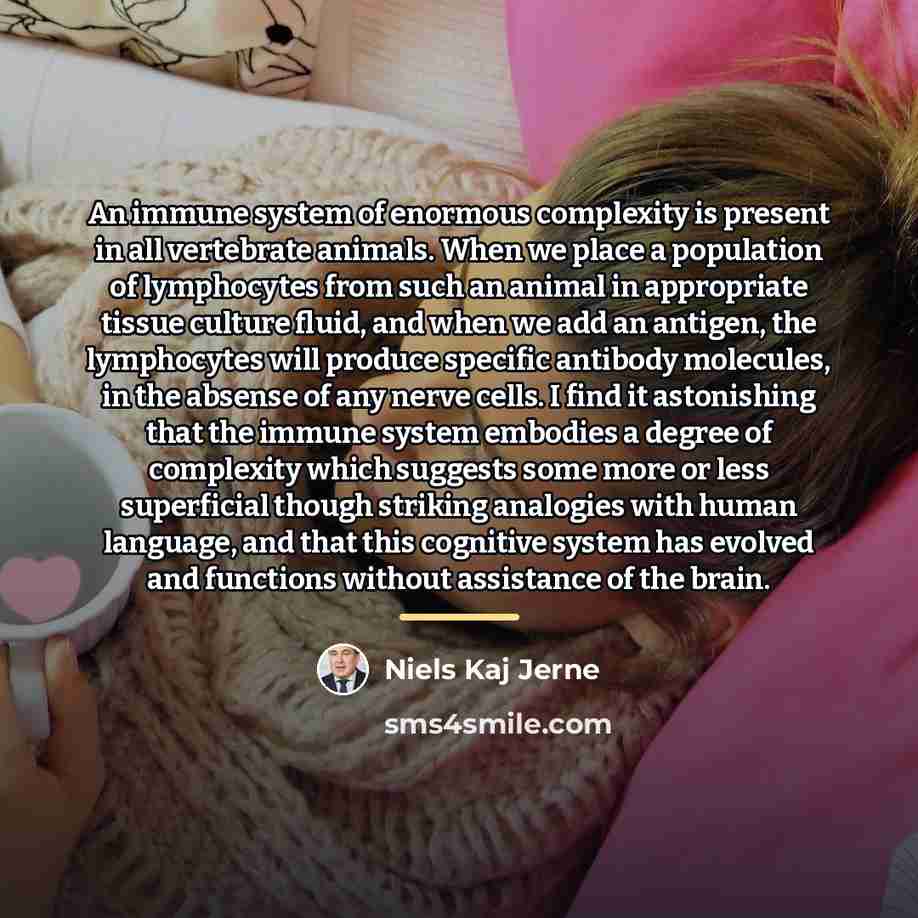 “An immune system of enormous complexity is present in all…” quote by Niels Kaj Jerne