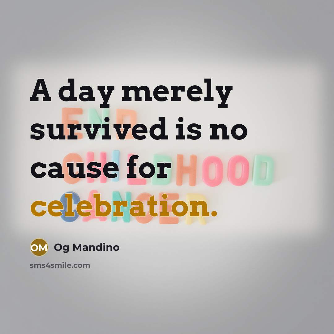 “A day merely survived is no cause for celebration.…” quote by Og Mandino