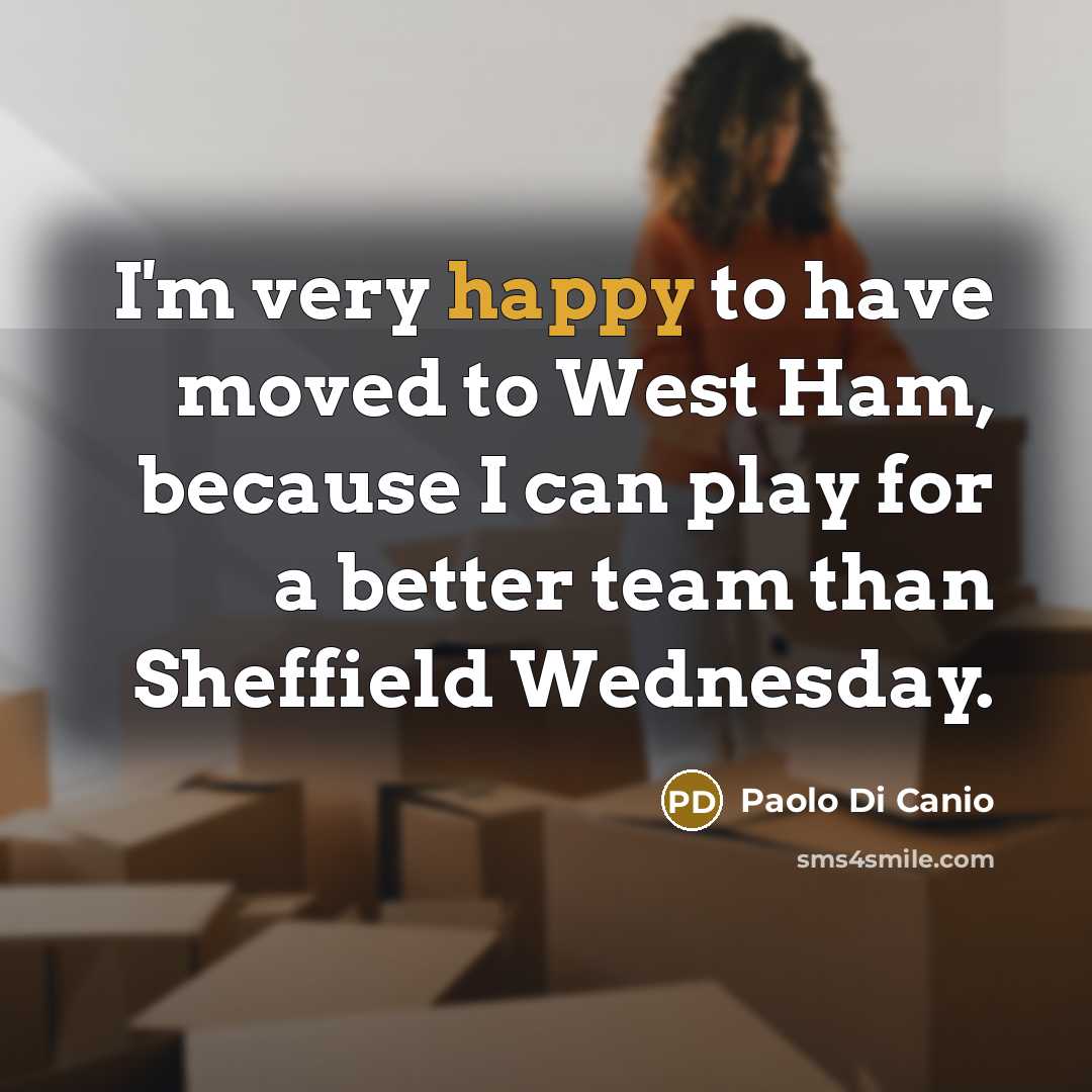 “I'm very happy to have moved to West Ham, because…” quote by Paolo Di Canio