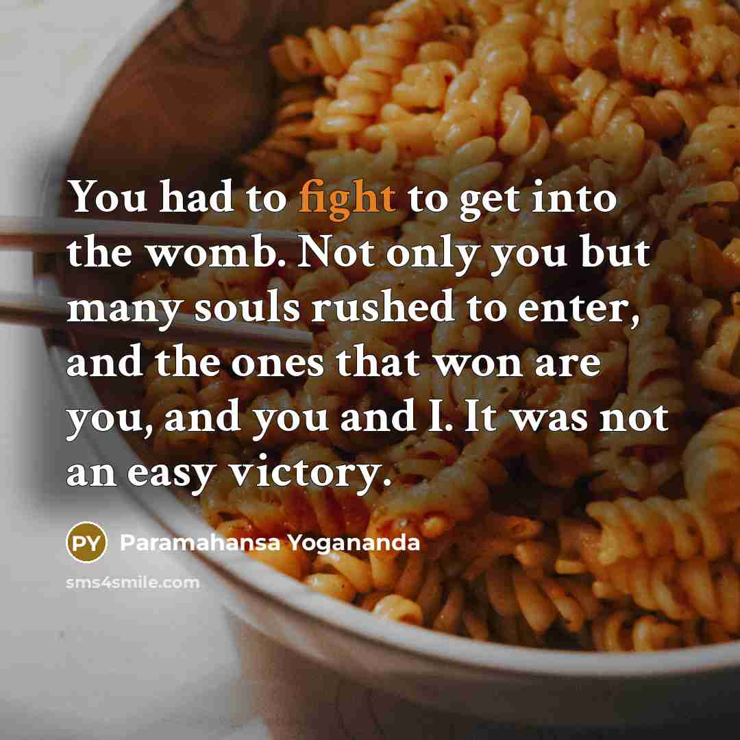 “You had to fight to get into the womb. Not…” quote by Paramahansa Yogananda