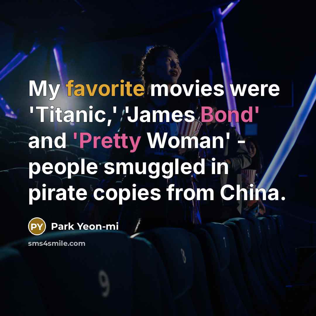 “My favorite movies were 'Titanic,' 'James Bond' and 'Pretty Woman'…” quote by Park Yeon-mi